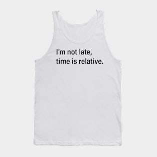 I'm not late, time is relative Tank Top